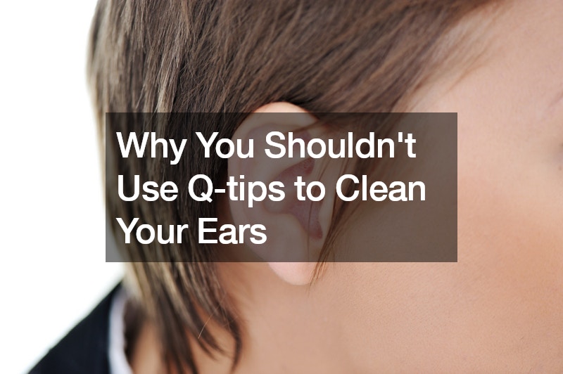 Why You Shouldnt Use Q-tips to Clean Your Ears