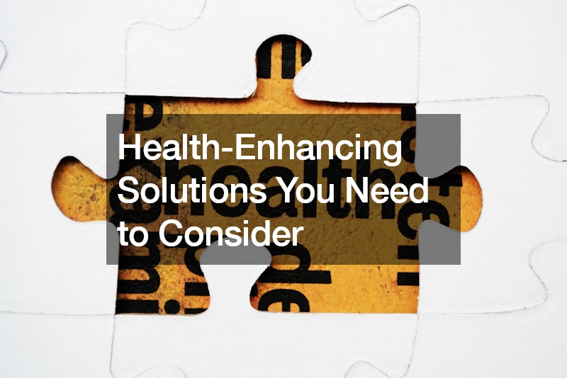 Health-Enhancing Solutions You Need to Consider